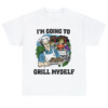 I'm Going To Grill Myself Shirt