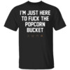 I’m Just Here To Fuck The Popcorn Bucket Shirt Dune Popcorn Bucket