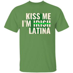 Kiss Me I’m Irish Latina Funny Hispanic St Patricks Day