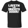 Layeth The Smacketh Down Shirt Wwe, The Rock