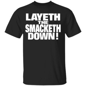 Layeth The Smacketh Down Shirt Wwe, The Rock