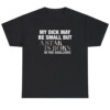 My Dick May Be Small But A Star Is Born In The Shallows Shirt