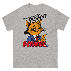 Oh You Don't Like Pussy Pawse Shirt