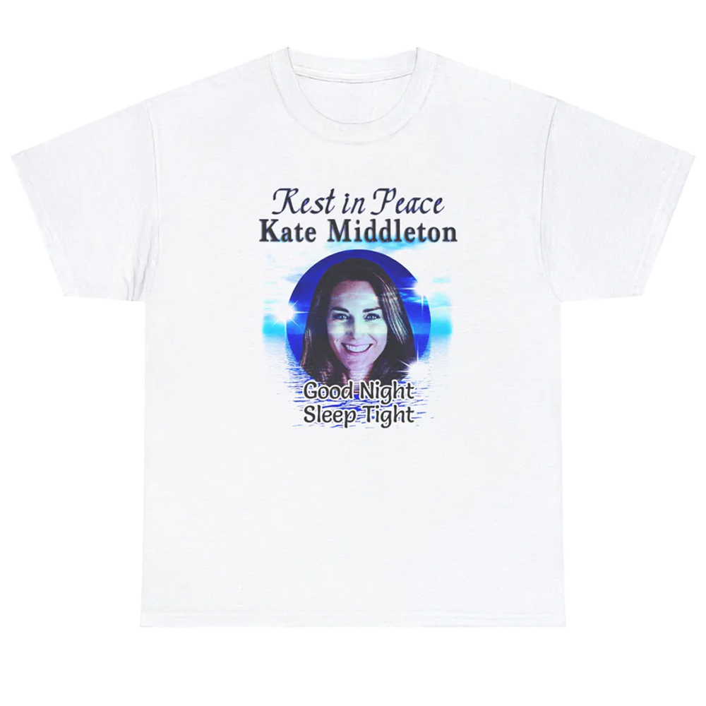 Rest In Peace Kate Middleton Good Night Sleep Tight Shirt 1 Rest In Peace Kate Middleton Good Night Sleep Tight Shirt 1