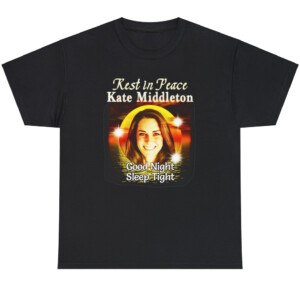 Rest In Peace Kate Middleton Good Night Sleep Tight Shirt
