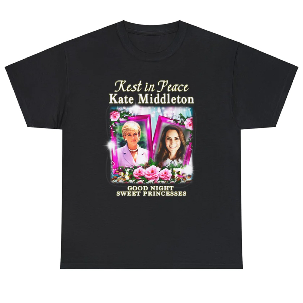 Rest In Peace Kate Middleton Good Night Sweet Princesses Shirt Princesses Diana Rest In Peace Kate Middleton Good Night Sweet Princesses Shirt Princesses Diana