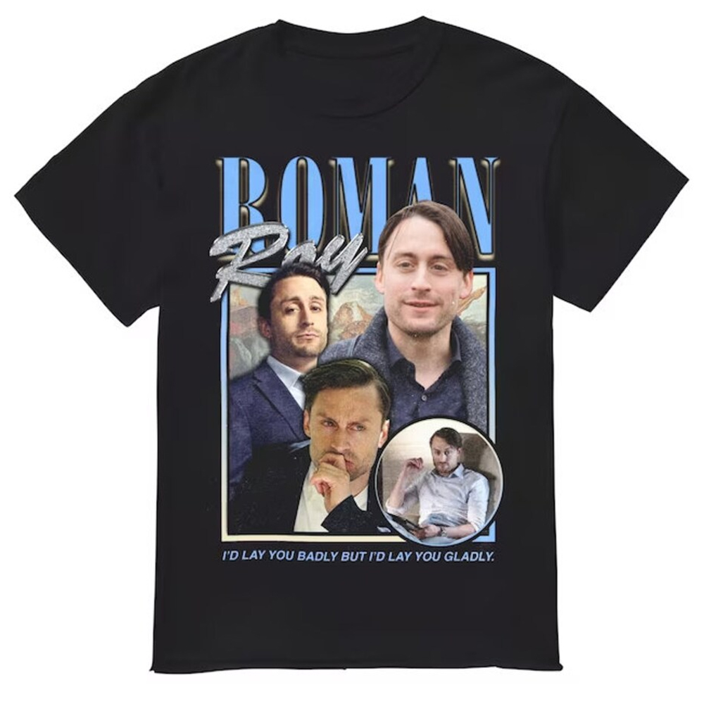 Roman Roy - I'd Lay You Badly But I'd Lay You Gladly Shirt Roman Roy I'd Lay You Badly But I'd Lay You Gladly Shirt