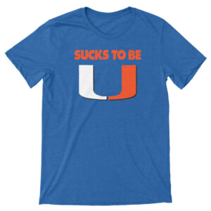 SUCK TO BE U SHIRT Miami Hurricanes