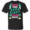 Sometimes I Wanna Baja Blast My God Damn Brains Out Shirt