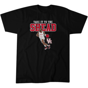TAKE IT TO THE SHEAD SHIRT Jamal Shead, Houston Cougars