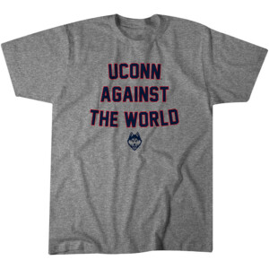 UCONN AGAINST THE WORLD SHIRT 2024 NCAA Tournament, UConn Huskies