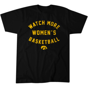 WATCH MORE WOMEN'S BASKETBALL SHIRT WBB, IOWA HAWKEYES
