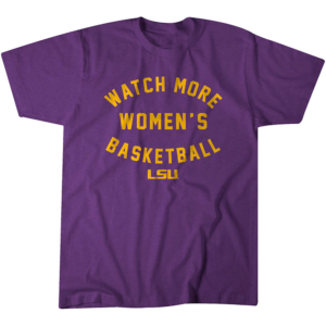 WATCH MORE WOMEN'S BASKETBALL SHIRT WBB, LSU TIGERS