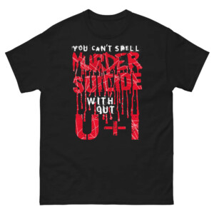 You Can't Spell Murder Suicide Without U&I Shirt