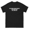 You Come Into To My House Suck My Dick Call Me Gay Shirt