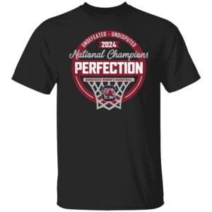 2024 WOMEN'S BASKETBALL NATIONAL CHAMPS PERFECTION SHIRT 2024 NCAA Women's Basketball National Champions, South Carolina Gamecocks