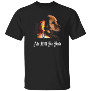 Air Will Be Bub Shirt Air Bud, Golden Receiver