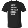 Arrest The Cops Who Killed Breonna Taylor Shirt Black Lives Matter