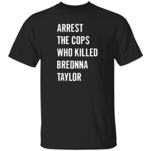 Arrest The Cops Who Killed Breonna Taylor Shirt Black Lives Matter