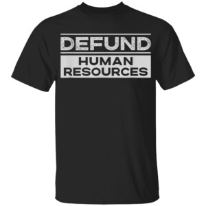 Defund Human Resources Defund HR Funny Work Joke T Shirt