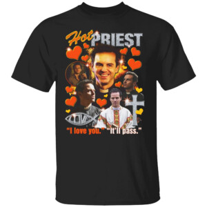 HOT PRIEST I LOVE YOU I WILL PASS SHIRT Funny Ripley, Andrew Scott