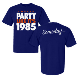 I WANNA PARTY LIKE IT'S 1985...SOMEDAY SHIRT Chicago Bears