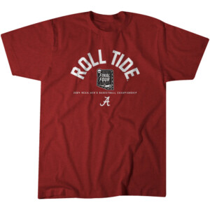 ROLL TIDE FINAL FOUR SHIRT Basketball Tournament March Madness Final Four, Alabama Crimson Tide