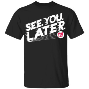 SEE. YOU. LATER. SHIRT Yan Gomes, Washington Nationals