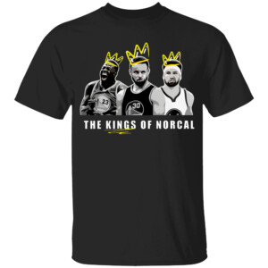 THE KINGS OF NORCAL SHIRT Draymond Green, Stephen Curry, Klay Thompson, Golden State Warrios