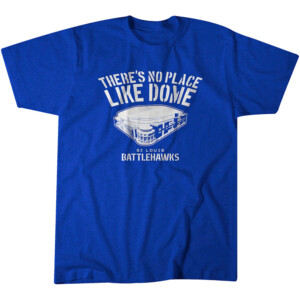 THERE'S NO PLACE LIKE DOME SHIRT The Dome at America's Center, St. Louis Battlehawks