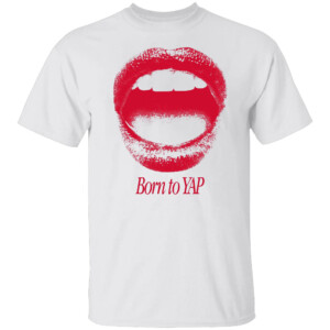 BORN TO YAP SHIRT Funny Barstool