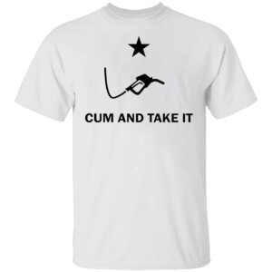 CUM AND TAKE IT SHIRT Diesel Fuel Cum And Take It