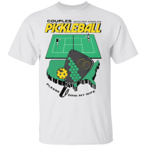 Couples Seeking Singles Pickleball. Please Dink My Wife Shirt Funny Tennis