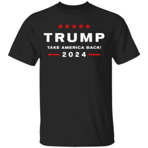 Donald Trump 2024 Take America Back Election The Return Shirt