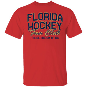 FLORIDA HOCKEY FAN CLUB THERE ARE SIX OF US SHIRT Florida Panthers