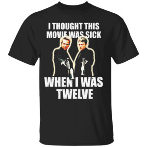 I Thought This Movie Was Sick When I Was Twelve Shirt