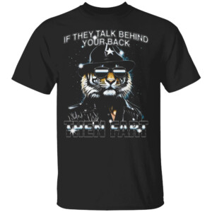 If They Talk Behind Your Back Then Fart Shirt