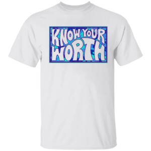 KNOW YOUR WORTH SHIRT