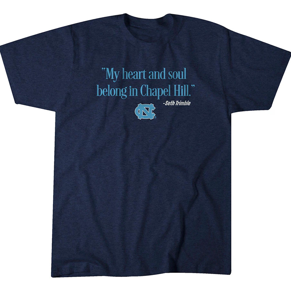 MY HEART AND SOUL BELONG IN CHAPEL HILL SHIRT Seth Trimble, North Carolina Tar Heels MY HEART AND SOUL BELONG IN CHAPEL HILL SHIRT Seth Trimble, North Carolina Tar Heels