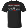 Mean Tweets And Cheap Gas Funny 2024 Pro Trump Shirt