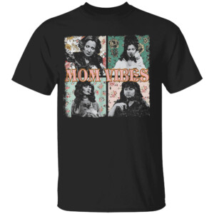 Mom Vibes T Shirt 90s Tv Moms, Mother's Day Funny