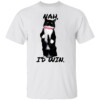 NAH, I'D WIN SHIRT Funny Cat