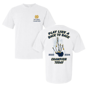 PLAY LIKE A BACK TO BACK CHAMPION TODAY SHIRT 2024 NCAA Men's Lacrosse National Champions, Notre Dame Fighting