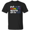 PUT WOMEN'S SPORTS ON TV PRIDE SHIRT