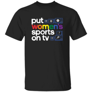 PUT WOMEN'S SPORTS ON TV PRIDE SHIRT