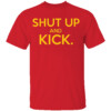 SHUT UP AND KICK SHIRT Harrison Butker, Kansas City Chiefs