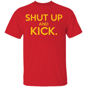 SHUT UP AND KICK SHIRT Harrison Butker, Kansas City Chiefs