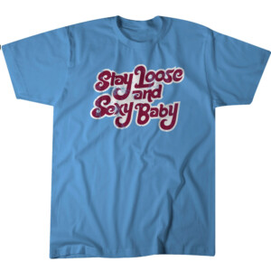 STAY LOOSE AND SEXY BABY SHIRT Philadelphia Phillies