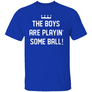 THE BOYS ARE PLAYIN' SOME BALL SHIRT Kansas City Royals