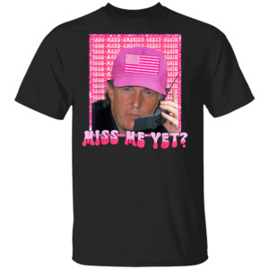 Trump Pink Miss Me Yet, Trump 2024, President 2024 Shirt